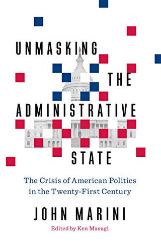 Copy of Unmasking the Administrative State: The Crisis of American Politics in the Twenty-First Century