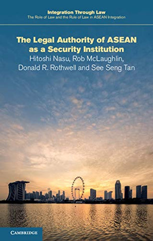 Copy of The Legal Authority of ASEAN as a Security Institution (Integration through Law:The Role of Law and the Rule of Law in ASEAN Integration Book 17)