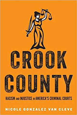 Crook County: Racism and Injustice in America's Largest Criminal Court