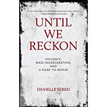 Until We Reckon: Violence, Mass Incarceration, and a Road to Repair